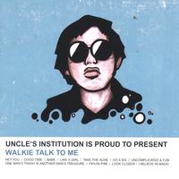 Uncle's Institution : Walkie Talk To Me