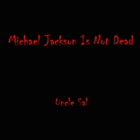 Uncle Sal : Michael Jackson Is Not Dead