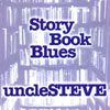 UNCLE STEVE: STORY BOOK BLUES