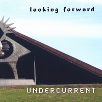 Undercurrent : Looking Forward
