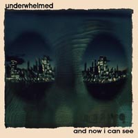 Underwhelmed : And Now I Can See