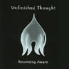 UNFINISHED THOUGHT: Becoming Aware