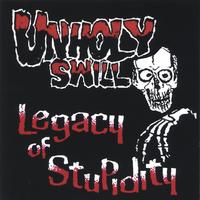 Unholy Swill : Legacy of Stupidity