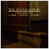THIS UNIQUE MUSEUM: Installment One: A Killer, A Murder, A Mystery...