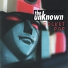 THE UNKNOWN: Rocket Pop