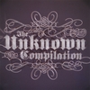 THE UNKNOWN COMPILATION: The Unknown Compilation