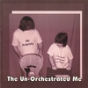 THE UN-ORCHESTRATED ME: The Un-Orchestrated Me