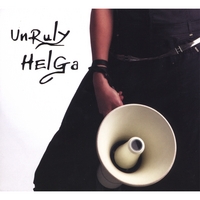 Unruly Helga : Unruly Helga