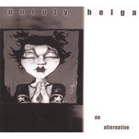 Unruly Helga : No Alternative