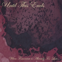 UNTIL THIS ENDS: When Tomorrow Is Already Too Late...