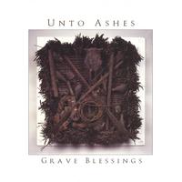 Unto Ashes : Grave Blessings