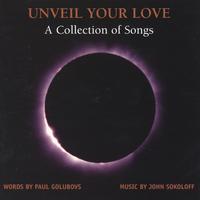 Paul Golubovs and John Sokoloff : Unveil Your Love -- A Collection Of Songs