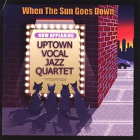 Uptown Vocal Jazz Quartet : When The Sun Goes Down