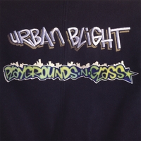 URBAN BLIGHT: Playgrounds~N~Glass