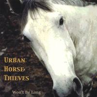 URBAN HORSE THIEVES: Won't Be Long