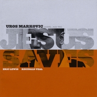 UROS MARKOVIC GOSPEL JAZZ TRIO: Jesus Saves