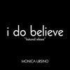MONICA URSINO: I Do Believe "featured release"