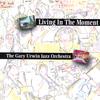 THE GARY URWIN JAZZ ORCHESTRA: Living in the Moment