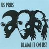 US PROS: Blame It On Us!