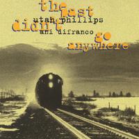 Utah Phillips & Ani DiFranco : The Past Didn't Go Anywhere