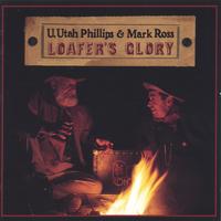 Utah Phillips : Loafer's Glory