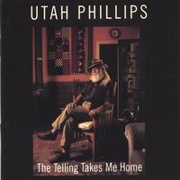 Utah Phillips : The Telling Takes Me Home