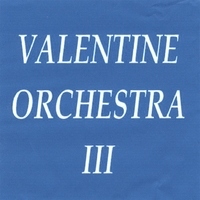 VALENTINE ORCHESTRA : VALENTINE ORCHESTRA III