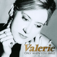 Valerie : Only When You Smile