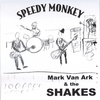MARK VAN ARK & THE SHAKES: Speedy Monkey