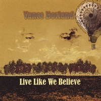 Vance Borland : Live Like We Believe