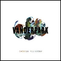 Vanderpark : Cherish Yesterday