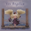 VOX ANGELICA: Chants of Heaven and Earth