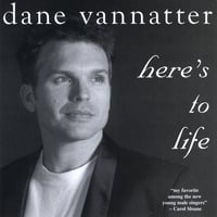 Dane Vannatter : Here's to Life