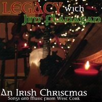 Legacy with Jim Flanagan : An Irish Christmas: Songs and Music of West Cork