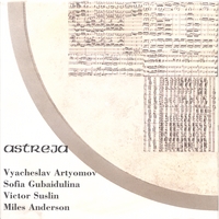 VYACHESLAV ARTYOMOV, SOFIA GUBAIDULINA, VICTOR SUSLIN: Astreja
