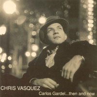 Chris Vasquez : Carlos Gardel...then and now