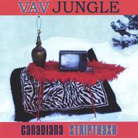 Vav Jungle : Canadiana Striptease