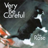 VERY BE CAREFUL: The Rose