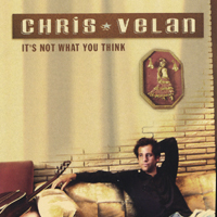 Chris Velan : It's Not What You Think