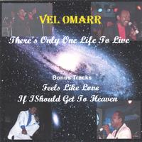 Vel Omarr : There's Only One Life To Live
