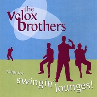 The Velox Brothers : Songs for Swinging Lounges