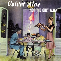 Velvet Alex : Not The Only Alien