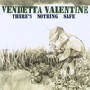 VENDETTA VALENTINE: There's Nothing Safe