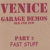 VENICE: Garage Demos Part 2-Fast Stuff