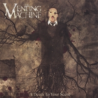 The Venting Machine : A Death to Your Scene