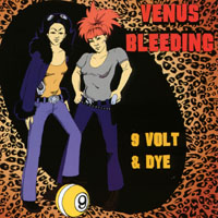 Venus Bleeding : 9 Volt & Dye