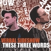 VERBAL SIDESHOW: These Three Words
