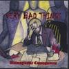 VERY BAD THINGS: Unimaginable Consequences