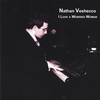 Nathan Veshecco : I Love a Worried Woman