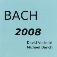 DAVID VESLOCKI AND MICHAEL DANCHI: Bach 2008